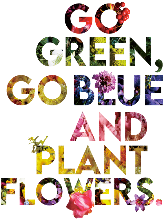GO GREEN, GO BLUE AND PLANT FLOWERS
